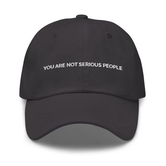 You Are Not Serious People Hat - Dark Grey