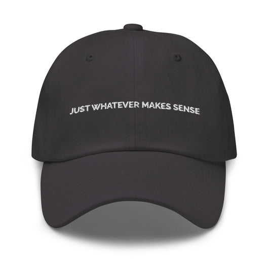 Just Whatever Makes Sense Hat - Dark Grey